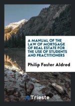 Manual of the Law of Mortgage of Real Estate for the Use of Students and Practitioners