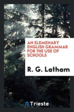 Elemenary English Grammar for the Use of Schools