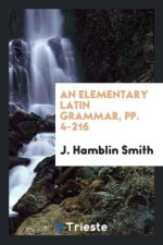Elementary Latin Grammar, Pp. 4-216