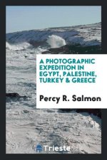 Photographic Expedition in Egypt, Palestine, Turkey & Greece