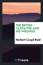 British Taxpayer and His Wrongs
