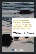 Centennial History of New York City, from the Discovery to the Present Day