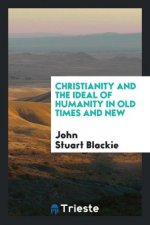 Christianity and the Ideal of Humanity in Old Times and New