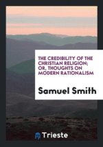 Credibility of the Christian Religion; Or, Thoughts on Modern Rationalism
