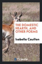 Domestic Hearth, and Other Poems