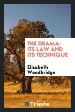 Drama; Its Law and Its Technique