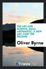 Art and Science. Dual Arithmetic; A New Art, Part the Second