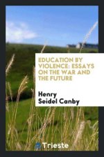 Education by Violence. Essays on the War and the Future