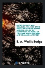 Books on Egypt and Chaldaea. Vol. XXII. of the Series. the Egyptian Heaven and Hell. Vol. III. the Contents of the Books of the Other World Described