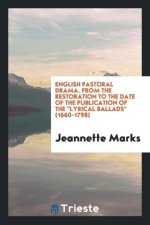 English Pastoral Drama. from the Restoration to the Date of the Publication of the Lyrical Ballads (1660-1798)