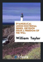 Evangelical Union Doctrinal Series. (Seventh Issue.); Freedom of the Will