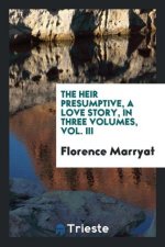 Heir Presumptive, a Love Story, in Three Volumes, Vol. III