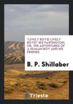 Lively Boys! Lively Boys! Ike Partington; Or, the Adventures of a Human Boy and His Friends