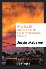 In a Rash Moment; In Two Volumes, Vol. I