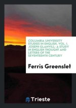 Columbia University Studies in English, Vol. I. Joseph Glanvill