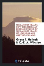 Land of Health; How Children May Become Citizens of the Land of Health of Learning and Obeying Its Laws