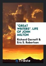 Great Writers. Life of John Milton