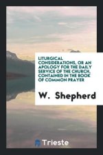 Liturgical Considerations, or an Apology for the Daily Service of the Church, Contained in the Book of Common Prayer