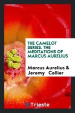 Camelot Series. the Meditations of Marcus Aurelius