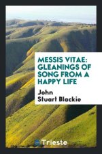Messis Vitae, Gleanings of Song from a Happy Life