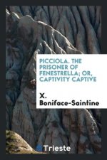 Picciola. the Prisoner of Fenestrella; Or, Captivity Captive