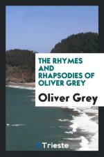 Rhymes and Rhapsodies of Oliver Grey