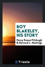 Roy Blakeley, His Story