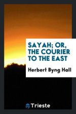 Sayah; Or, the Courier to the East