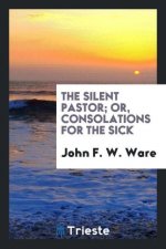 Silent Pastor; Or, Consolations for the Sick