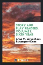 Story and Play Readers. Volume I. Sixth Year