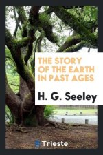 Story of the Earth in Past Ages