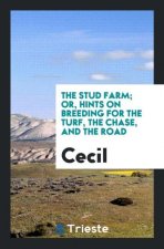 Stud Farm; Or, Hints on Breeding for the Turf, the Chase, and the Road