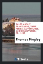 Tales about Travellers, Their Perils, Adventures, and Discoveries, Pp. 1-193