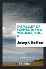 Valley of Poppies. in Two Volumes, Vol. II