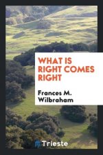 What Is Right Comes Right