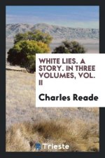 White Lies. a Story. in Three Volumes, Vol. II