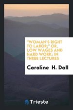 Woman's Right to Labor; Or, Low Wages and Hard Work