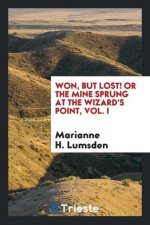 Won, But Lost! or the Mine Sprung at the Wizard's Point, Vol. I