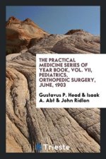 Practical Medicine Series of Year Book, Vol. VII, Pediatrics, Orthopedic Surgery, June, 1903
