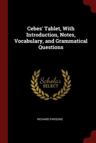 Cebes' Tablet, with Introduction, Notes, Vocabulary, and Grammatical Questions