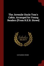 Juvenile Uncle Tom's Cabin. Arranged for Young Readers [From H.E.B. Stowe]