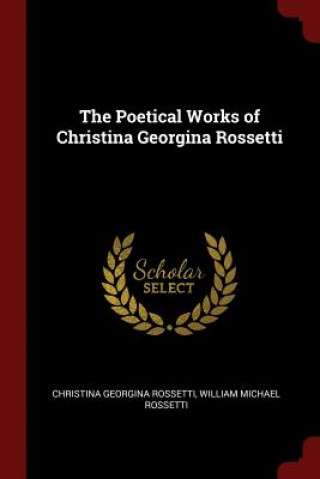 Poetical Works of Christina Georgina Rossetti