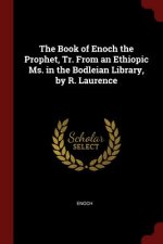 Book of Enoch the Prophet, Tr. from an Ethiopic Ms. in the Bodleian Library, by R. Laurence