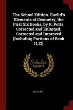 School Edition. Euclid's Elements of Geometry, the First Six Books, by R. Potts. Corrected and Enlarged. Corrected and Improved [Including Portions of