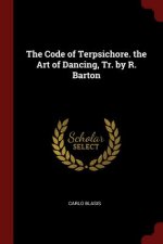 Code of Terpsichore. the Art of Dancing, Tr. by R. Barton