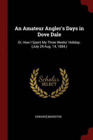 Amateur Angler's Days in Dove Dale