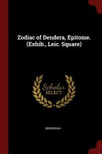 Zodiac of Dendera, Epitome. (Exhib., Leic. Square)