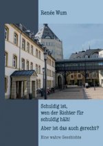 Schuldig ist, wen der Richter fur schuldig halt! Aber ist das auch gerecht?