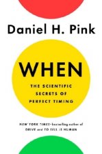 When: The Scientific Secrets of Perfect Timing