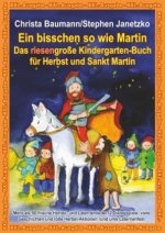 Ein bisschen so wie Martin - Das riesengroße Kindergarten-Buch für Herbst und Sankt Martin, XXL-Ausgabe